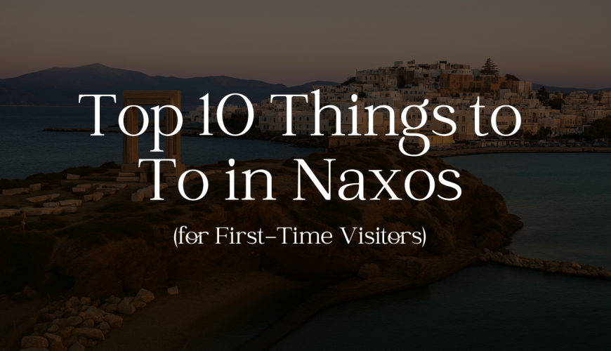 Top 10 Things to Do in Naxos for First-Time Visitors