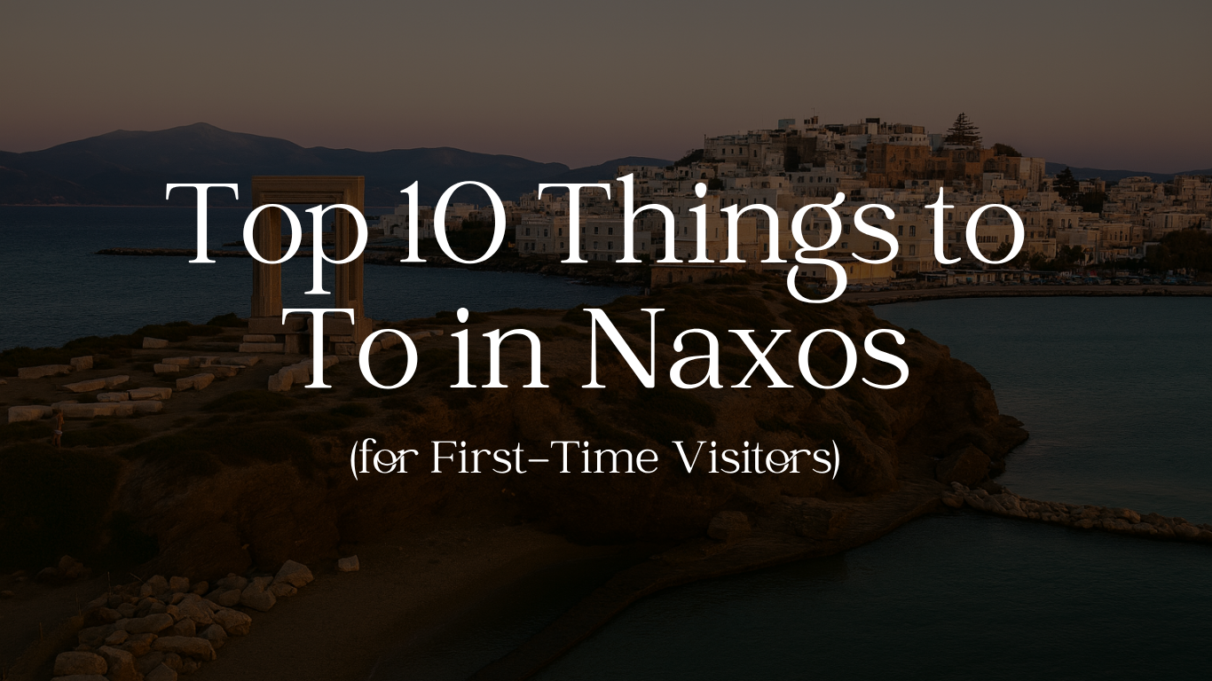 Top 10 Things to Do in Naxos for First-Time Visitors