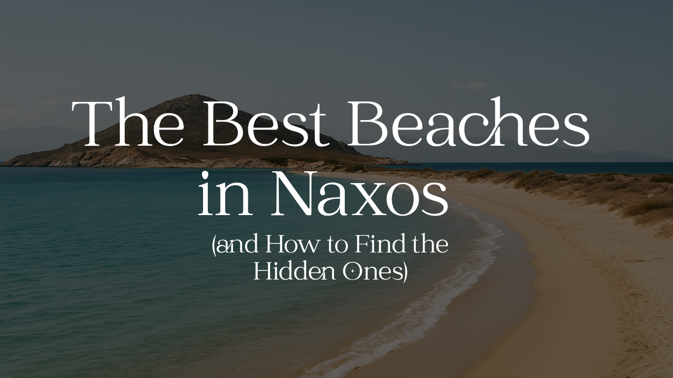 The Best Beaches in Naxos (and How to Find the Hidden Ones)